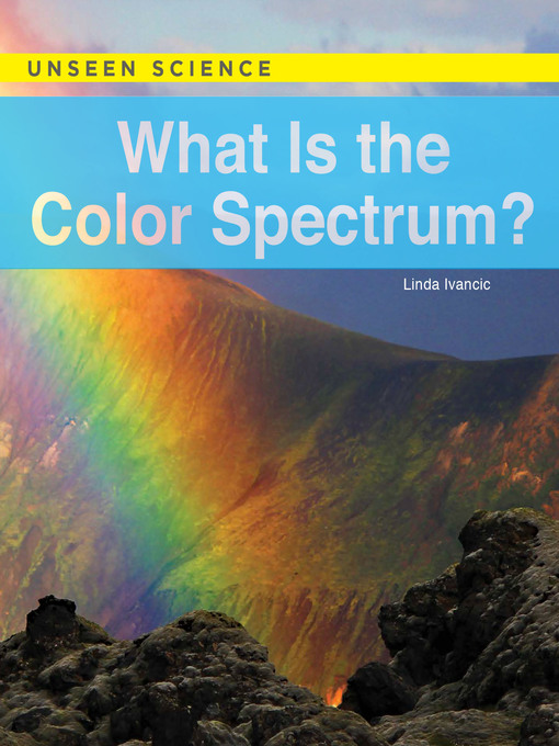 Title details for What Is the Color Spectrum? by Linda Ivancic - Available